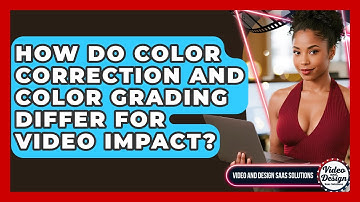 How Do Color Correction And Color Grading Differ For Video Impact? - Video And Design Saas Solutions