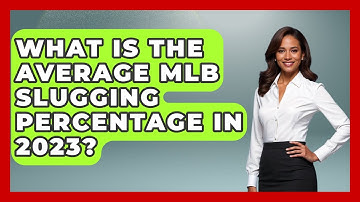 What Is the Average MLB Slugging Percentage in 2023? | Baseball Statistics Vault News