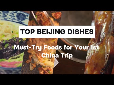 Top Beijing Dishes |  Must-Try Foods for Your 1st China Trip
