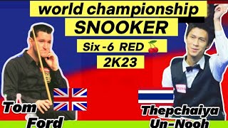 Thepchaiya Un-Nooh Vs Tom Ford | Six -6 Red World Championship Snooker 2023 | Complete Session |