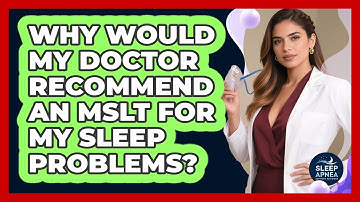 Why Would My Doctor Recommend An MSLT For My Sleep Problems? - Sleep Apnea Support Network