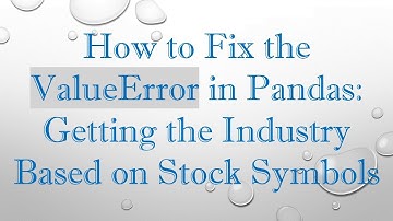 How to Fix the ValueError in Pandas: Getting the Industry Based on Stock Symbols