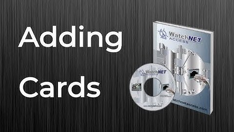 Adding Watchnet Access Cards or Fobs