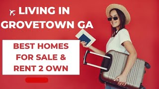 LIVING IN GROVETOWN GA ( BEST HOMES FOR SALE & RENT 2 OWN)