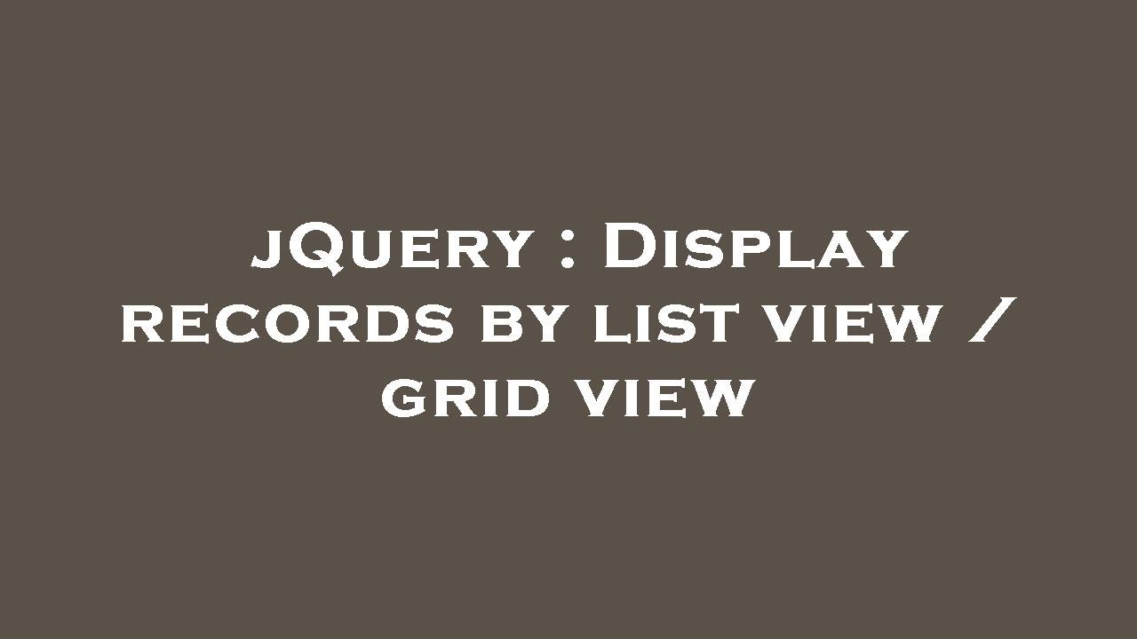 jQuery : Display records by list view / grid view - YouTube
