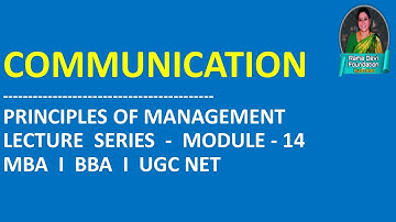 COMMUNICATION - PRINCIPLES OF MANAGEMENT - LECTURE  SERIES  -  MODULE - 14