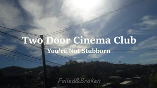 Two Door Cinema Club - You&#39;re Not Stubborn [Sub. Español e Inglés]