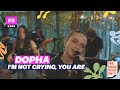 Dopha &#39;I&#39;m not crying, you are&#39; (live)