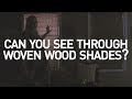 Can You See Through Woven Wood Shades?