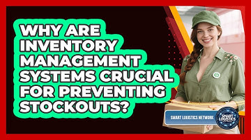 Why Are Inventory Management Systems Crucial For Preventing Stockouts? - Smart Logistics Network