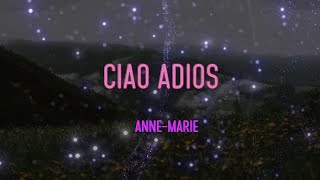 Anne-Marie - Ciao Adios Lyrics | Ciao Adios, I'm Done