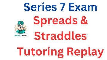 Spreads and Straddles Tutoring Replay - Series 7 Exam Prep