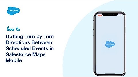 Getting Turn by Turn Directions Between Scheduled Events | Salesforce Maps Mobile