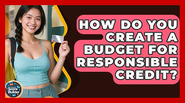 How Do You Create A Budget For Responsible Credit? - Student Score Builder
