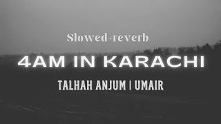4AM in KARACHI | SLOWED   REVERB | @TalhaAnjum PROD. by UMAIR