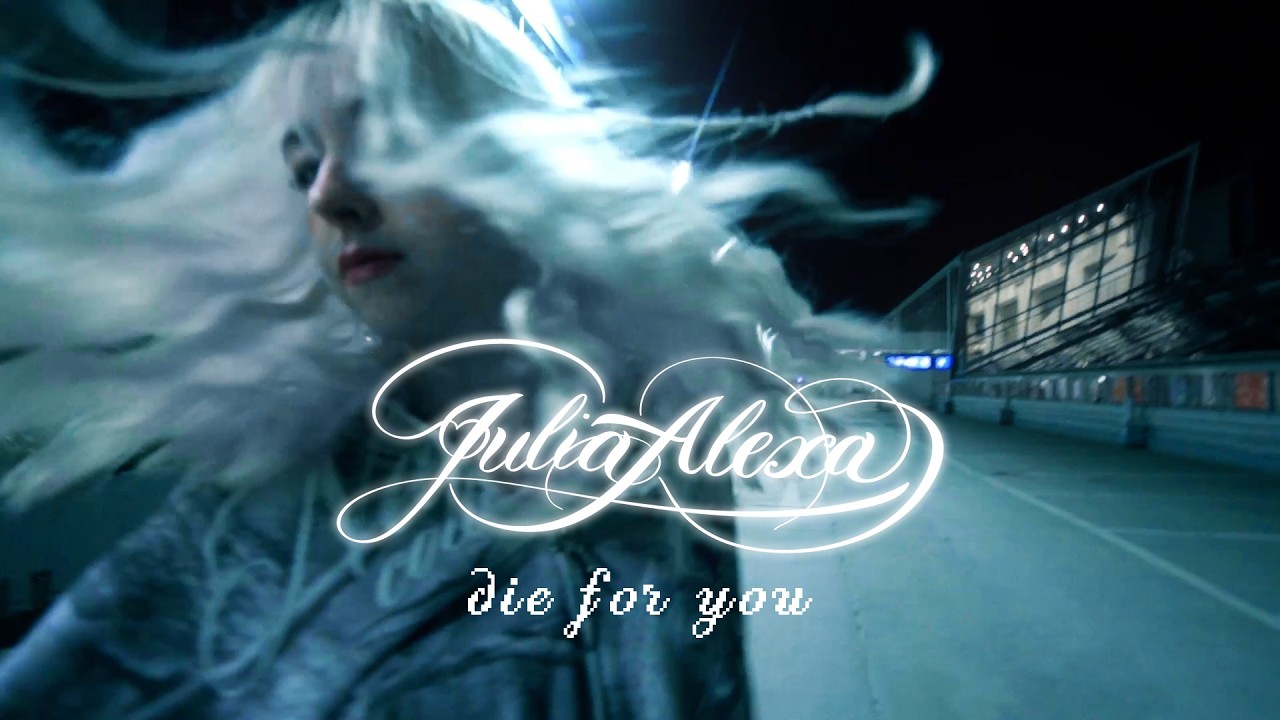 Watch Julia Alexa - die for you (official music video) on YouTube Watch Julia Alexa - die for you (official music video) on YouTube