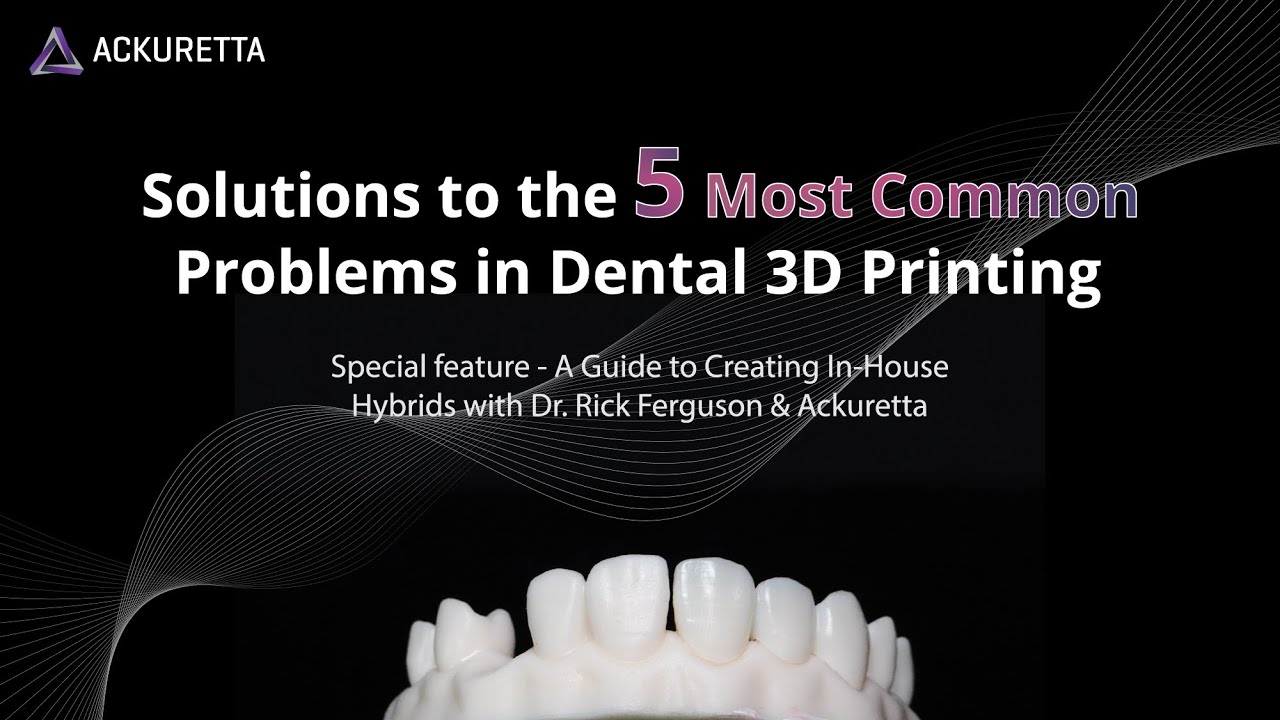 WEBINAR Solutions to the 5 Most Common Problems in Dental 3D Printing