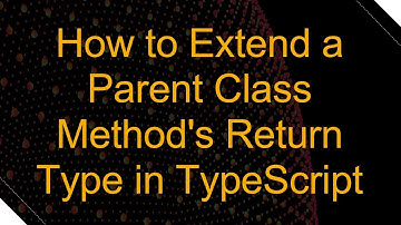 How to Extend a Parent Class Method