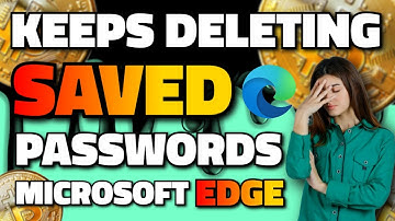 Microsoft Edge Keeps Deleting Saved Passwords