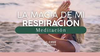 LA MAGIA DE MI RESPIRACIÓN - Meditación