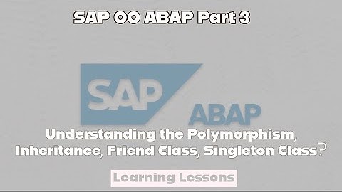 SAP ABAP Class 38 || OOABAP Part 3 || Intro. of Polymorphism, Inheritance, Friend & Singleton Class