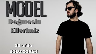 Model - Değmesin Ellerimiz (20sn'de SOLO COVER) Resimi