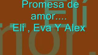 Video thumbnail of "Promesa De Amor -  Elí Eva Y Alex"