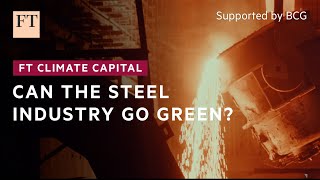 Can the steel industry go green? | FT Climate Capital