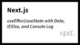useEffect/useState with Data, If/Else, and Console Log (Next.js)