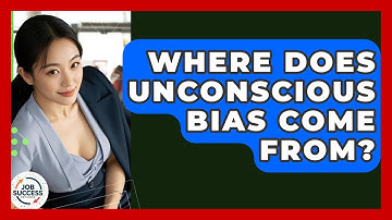 Where Does Unconscious Bias Come From? - Job Success Network