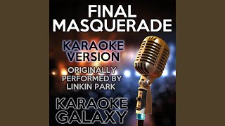Final Masquerade (Karaoke Version With Backing Vocals) (Originally Performed By Linkin Park)