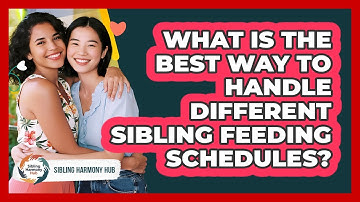 What Is The Best Way To Handle Different Sibling Feeding Schedules? - Sibling Harmony Hub