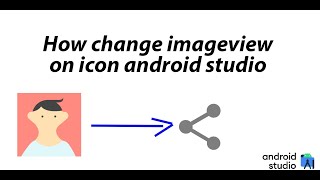 How change ImageView on Icon on Anfroid Studio