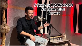 Oğuzhan KAHRAMAN                                   Ne Bilsin Eller (Cover) Resimi