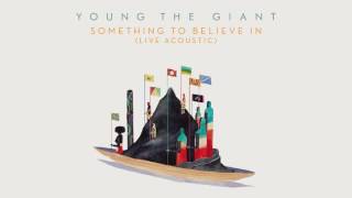 Vignette de la vidéo "Young the Giant - Something To Believe in (Live Acoustic) (Official Audio)"