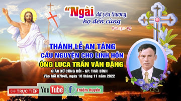 ✝🔴Giáo xứ Công Bồi: Thánh lễ an táng và Cầu Nguyện cho Linh hồn Ông Luca Trần Văn Đăng