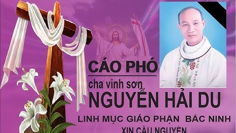 CÁO PHÓ | CHA CỐ VINH SƠN  NGUYỄN HẢI DU _ LM  ĐOÀN GIÁO PHẬN BẮC NINH   XIN CẦU NGUYỆN