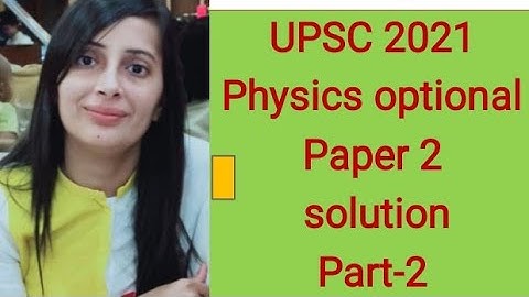 #UPSC Mains 2021 physics optional  paper 2 solution#UPSC CSE 2021 Physics solved paper#Part-2
