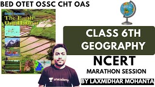 Complete Class 6th Geography I NCERT I Marathon Session I BED I OTET I OSSC I ASO I OAS I Laxmidhar