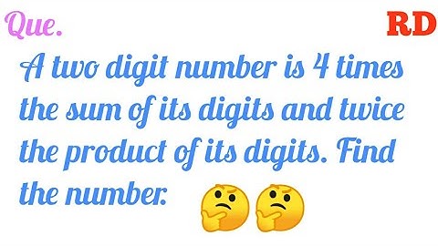 A two-digit number is 4 times the sum of its digits and twice the product of its digits. RD Class 10