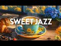 Sweet Morning Jazz - Stress Relief with Relaxing Jazz Instrumental Music & Soft Bossa Nova Music