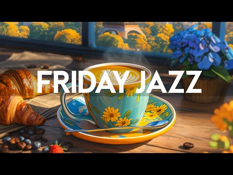 Friday Morning Jazz - Stress Relief with Relaxing Jazz Instrumental Music & Soft Bossa Nova Music