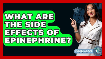 What Are The Side Effects Of Epinephrine? - Psychological Clarity