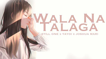 WALA NA TALAGA - Still One , Yayoi , Joshua Mari (Lyrics Video)
