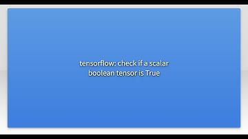 tensorflow: check if a scalar boolean tensor is True