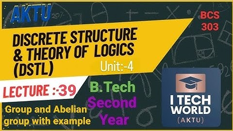 Discrete Structures & Theory of Logic - DSTL (Lec:-39) BCS303 Unit :-4 Group and abelian group & Ex.