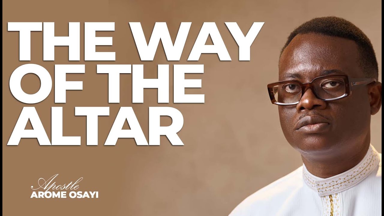 [FULL SERMON] THE WAYS OF THE ALTAR ll APOSTLE AROME OSAYI - YouTube