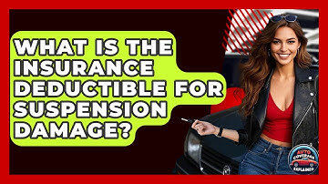 What Is The Insurance Deductible For Suspension Damage? - Auto Coverage Explained