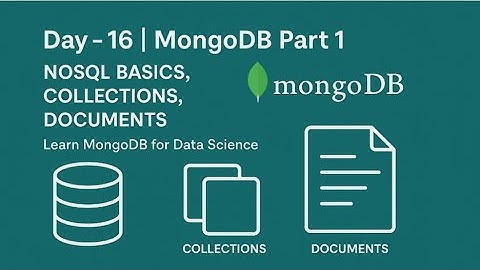Day-16 | MongoDB Part 1 | NoSQL Basics, Collections, Documents | Learn MongoDB for Data Science