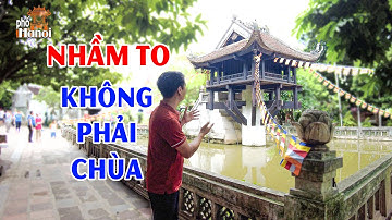 Những sự thật ngỡ ngàng khi biết biểu tượng của Hà Nội là Chùa Một Cột thực ra không phải là chùa